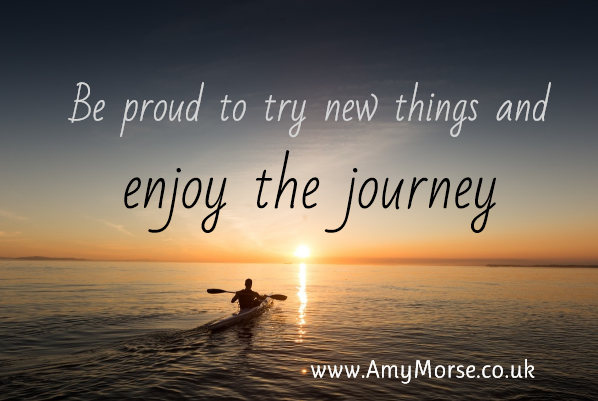 Be Proud to Try New Things and Enjoy the Journey - Amy Morse